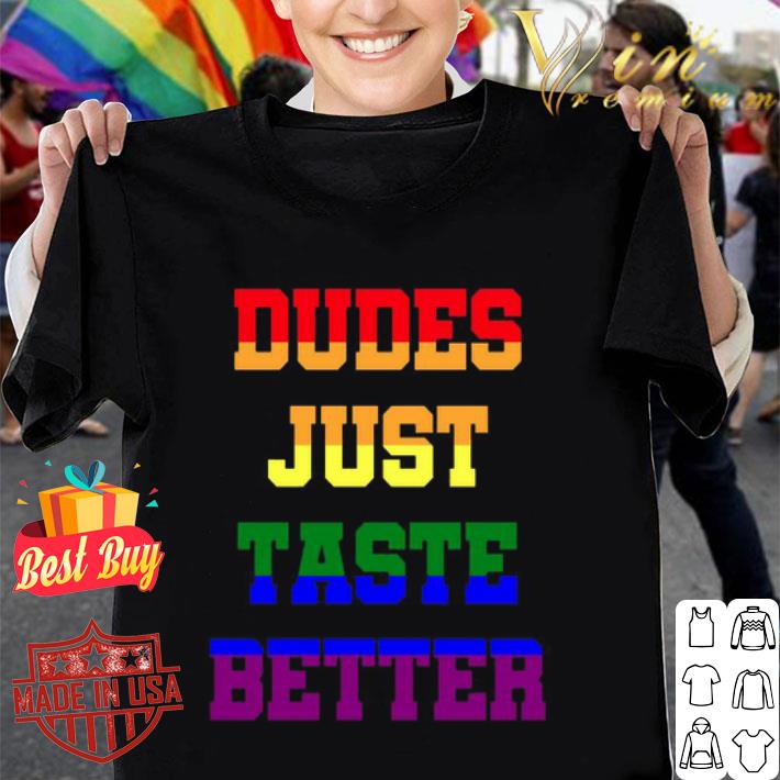Dudes Just Taste Better version LGBT shirt