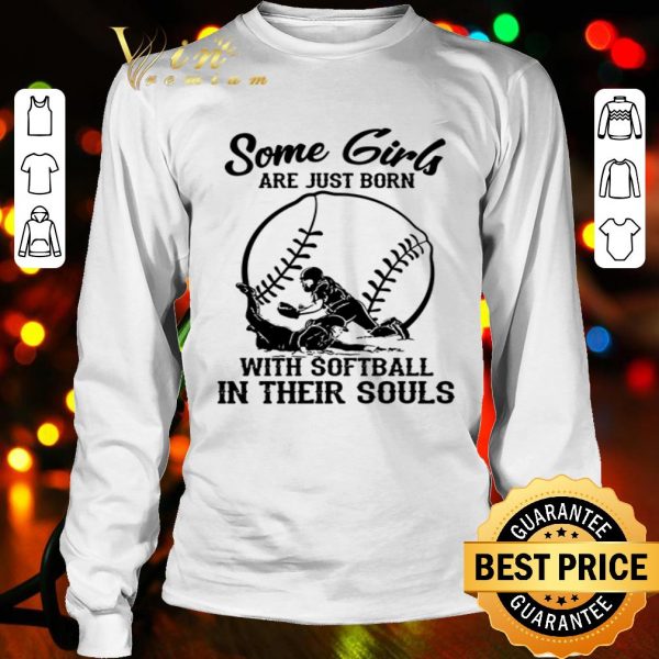 Some girls are just born with Softball in their souls baseball shirt