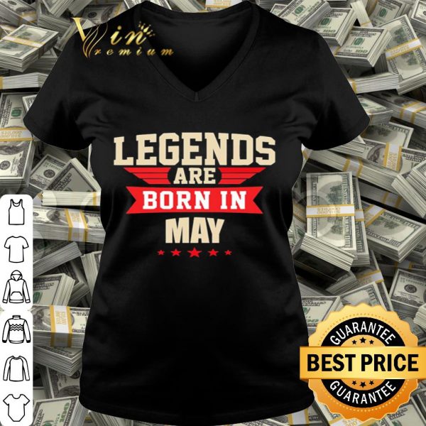 Legends are born in may shirt