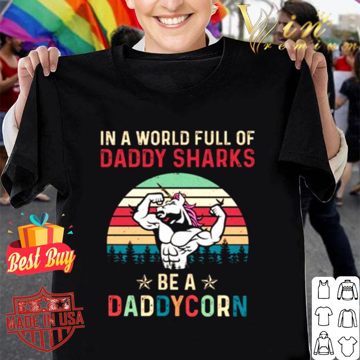 In a world full of Daddy Sharks be a Daddycorn vintage father day shirt