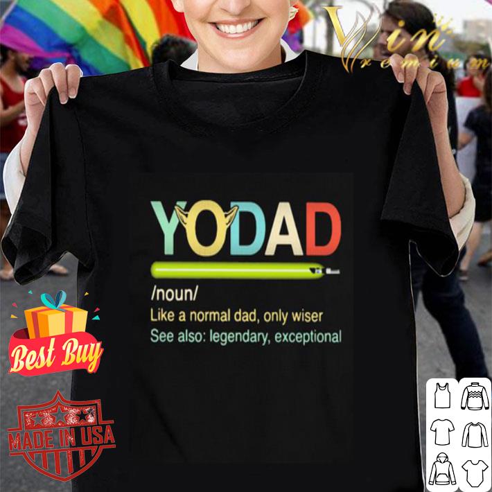 Vintage Baby Yoda Yo dad like a normal dad only wiser legendary shirt