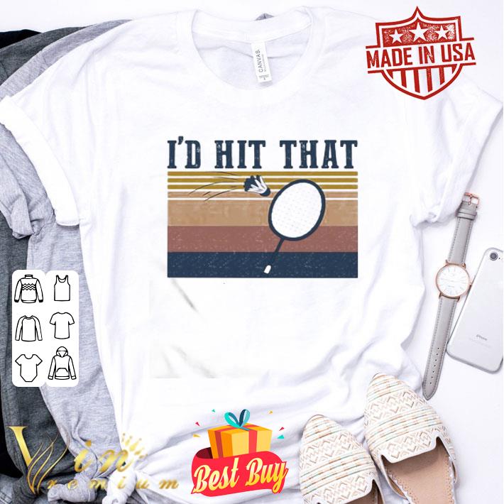 Vintage Badminton I’d Hit That shirt