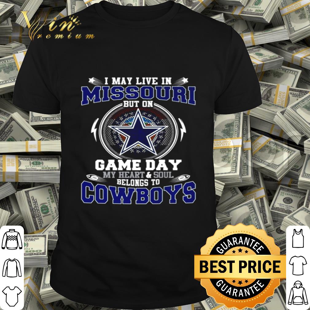 I may live in Missouri but on Game Day my heart and soul belongs to Cowboys shirt