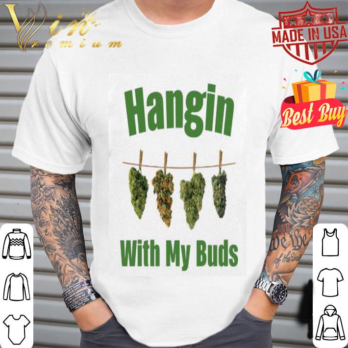 Weed Marijuana Hangin With My Buds shirt