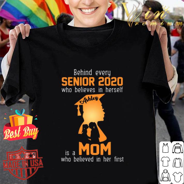 Behind Every Senior 2020 Who Believes In Herself Is A Mom shirt