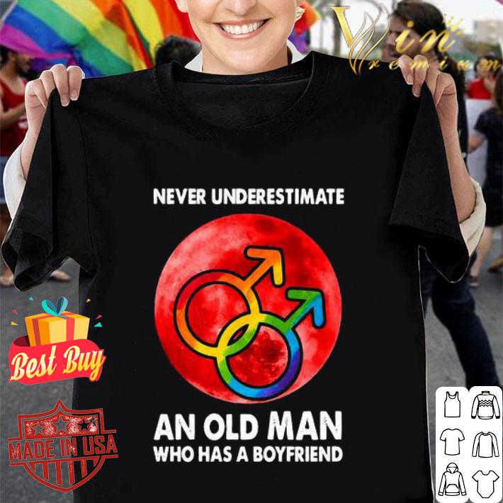 LGBT Never underestimate An Old Man Who Has A Boyfriend shirt