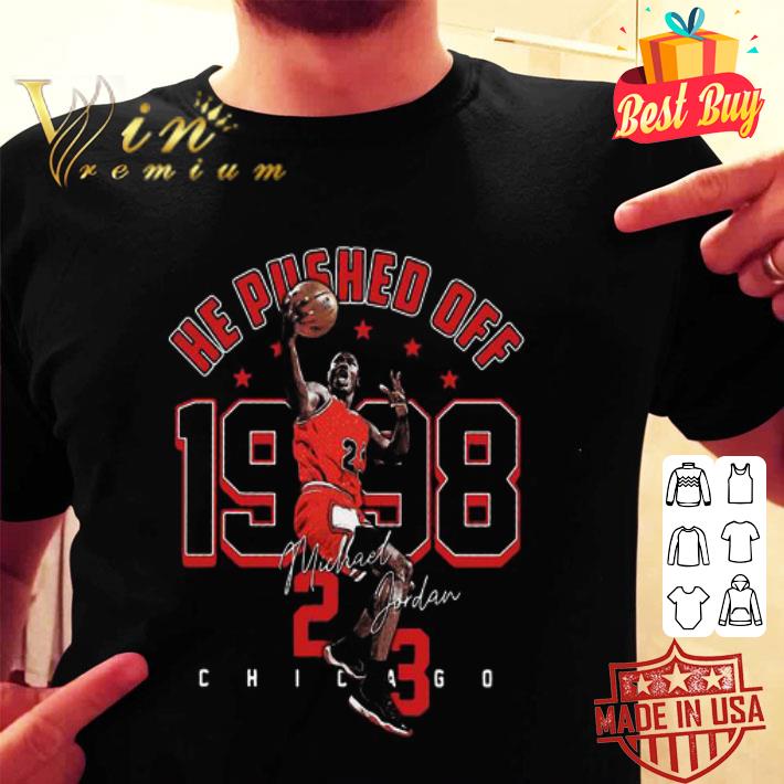 He Pushed Off 1998 Michael Jordan-23 Chicago Basketball Legend shirt