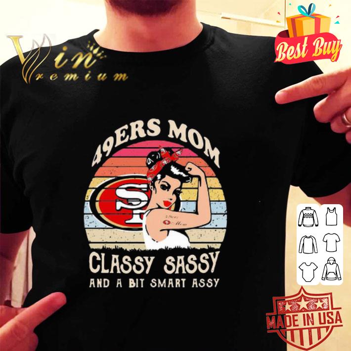San Francisco 49ers Mom Classy Sassy And A Bit Smart Assy Mother's Day shirt