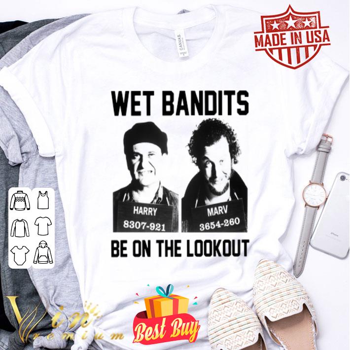 Harry 8307-921 And Marv 3654-260 Wet Bandits Be On The Lookout shirt