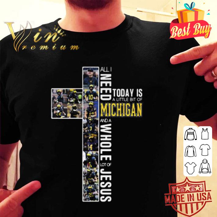 All I Need Today Is A Little Bit Of Michigan Wolverines Football Jesus shirt