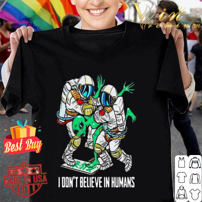 Alien I don’t believe in humans shirt