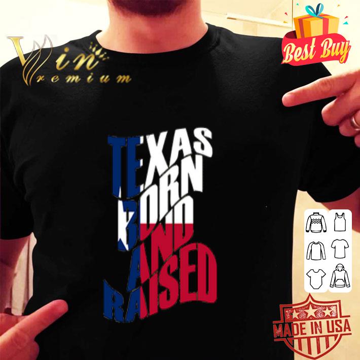 Flag Of Texas Born and Raised shirt