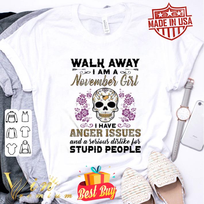 Skull Tattoo Walk Away I Am A November Girl I Have Anger Issues shirt