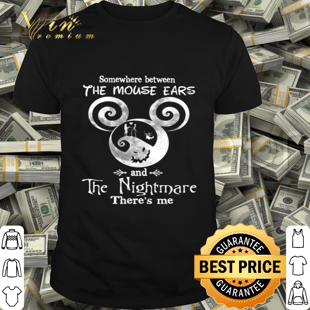 Mickey Somewhere Between The Mouse Ears And The Nightmare There’s Me shirt