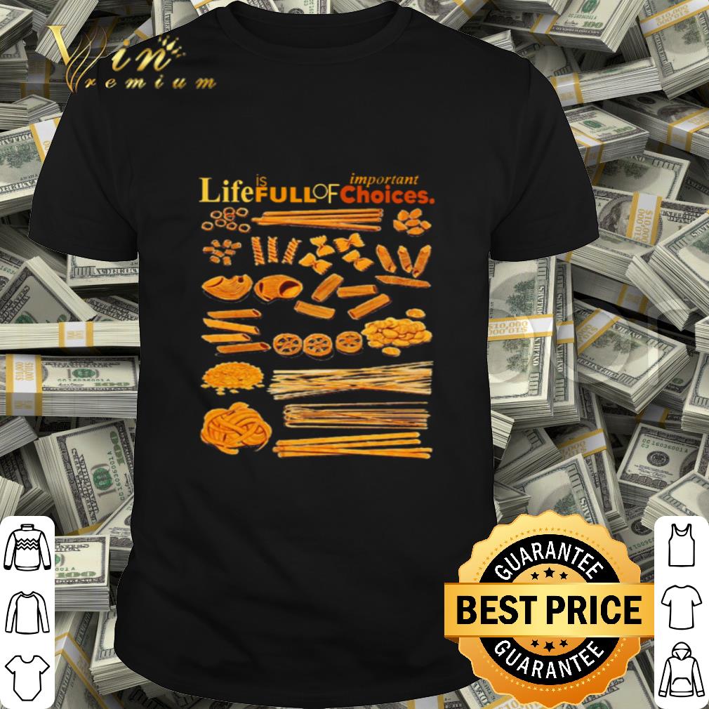 Important life is full of choice shirt