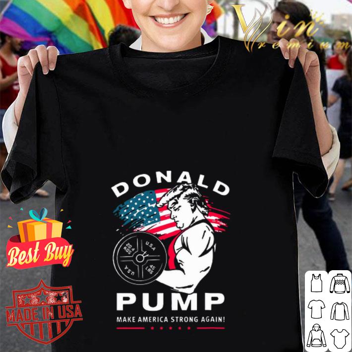 Donald Pump Make America Strong Again 4th Of July shirt