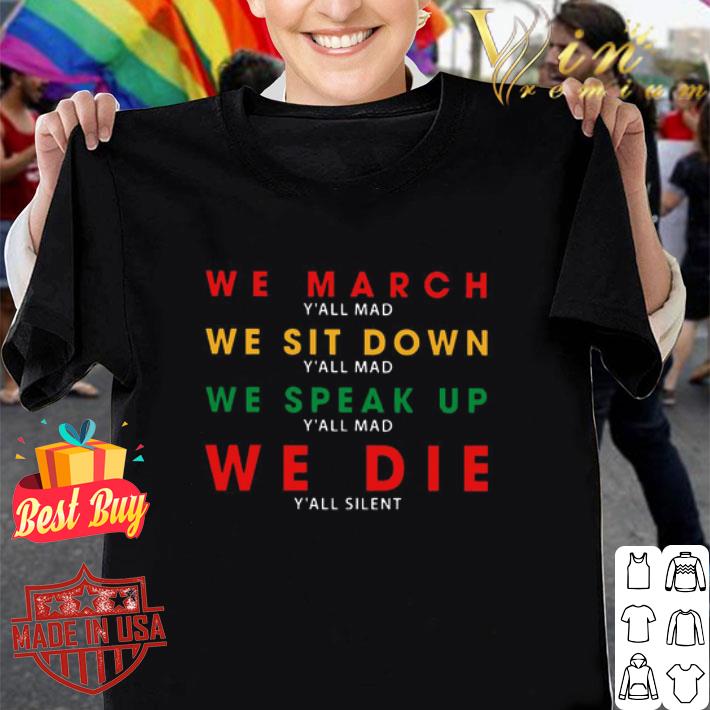 We March Y’all Mad We Sit Down Y’all Mad Black Lives Matter shirt