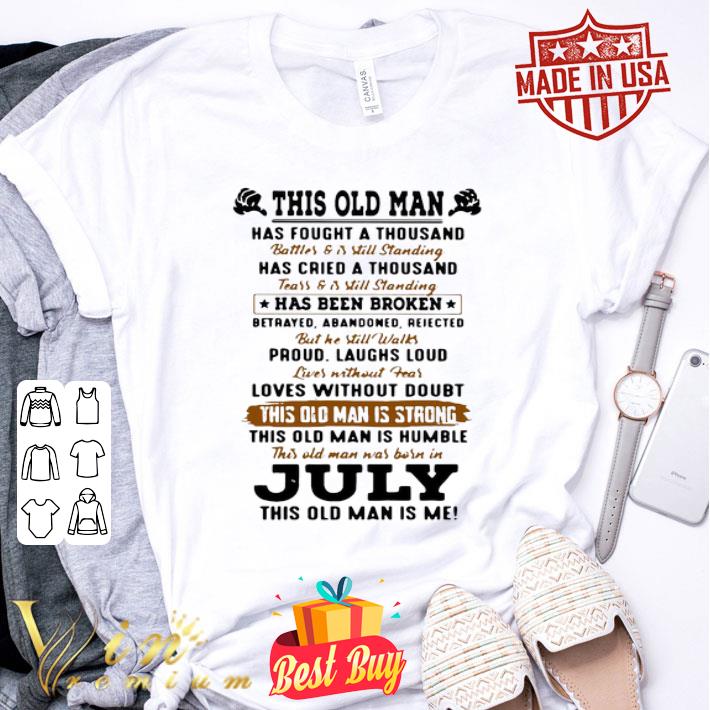 This Old Man Has Fought A Thousand July This Old Man Is Me shirt