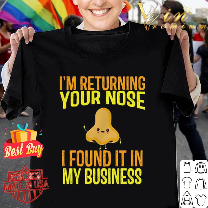 I’m returning your nose I found it in my business shirt