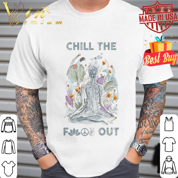 Chill the fuck out yoga shirt