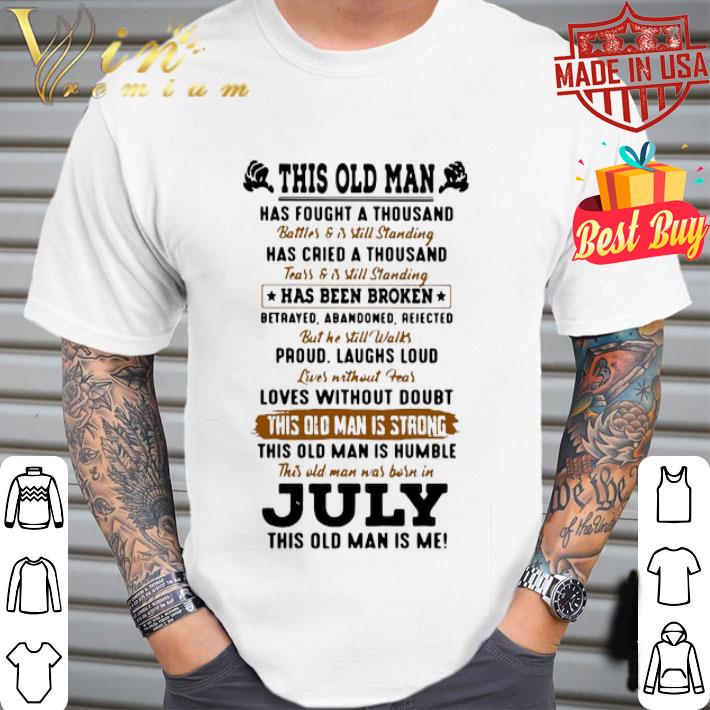This Old Man Has Fought A Thousand July This Old Man Is Me shirt