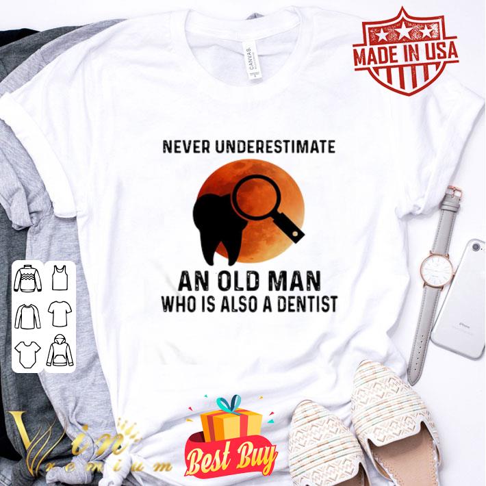 Never Underestimate An Old Man Who Is Also A Dentist Sunset shirt