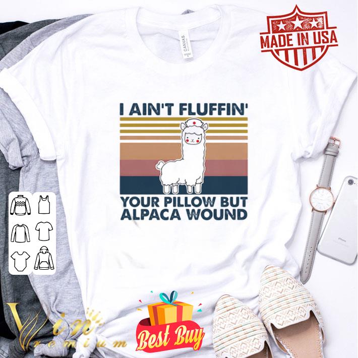 Vintage I Ain’t Fluffin’ Your Pillow But Alpaca Wound Llama Nurse shirt