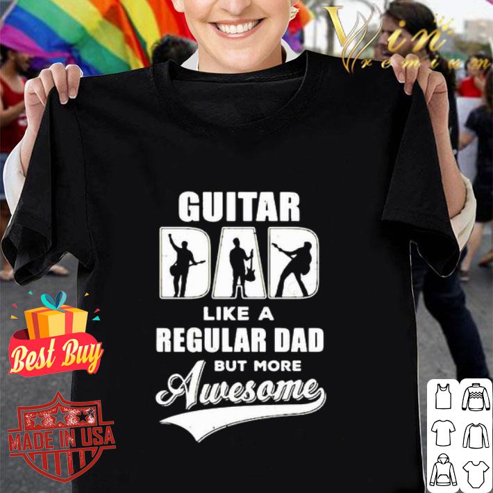 Guitar Dad Like A Regular Dad But More Awesome Father's Day shirt