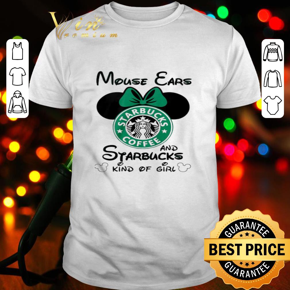Minnie Mouse Ears And Starbucks Coffee Kind Of Girl shirt