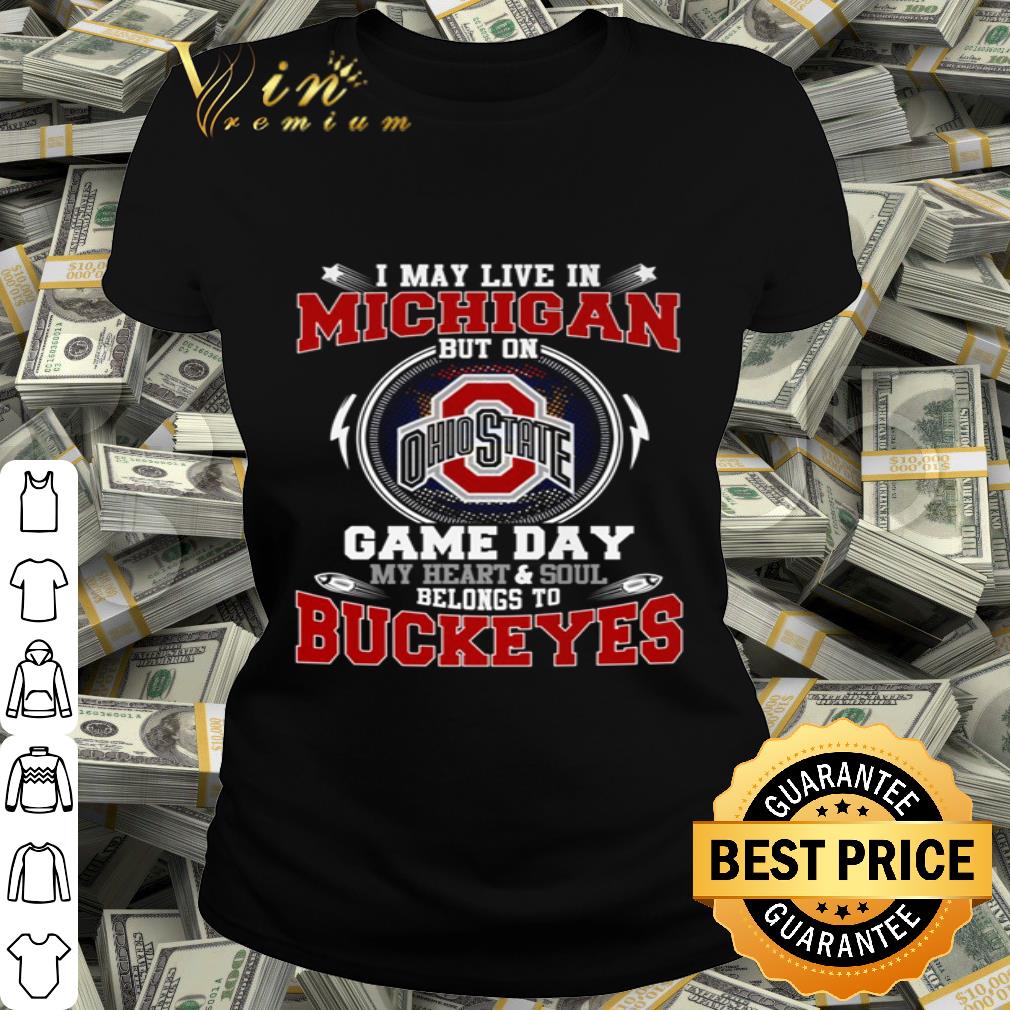 I May Live In Michigan But On Game Day Ohio State Buckeyes shirt