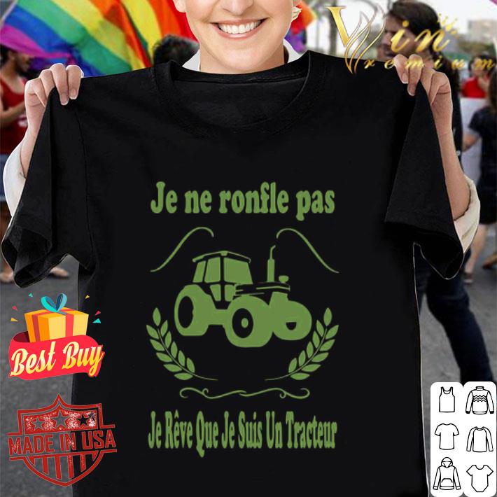 Je Ne Ronfle Pas Je Reve Que Je Suis Un Tracteur Farmer shirt