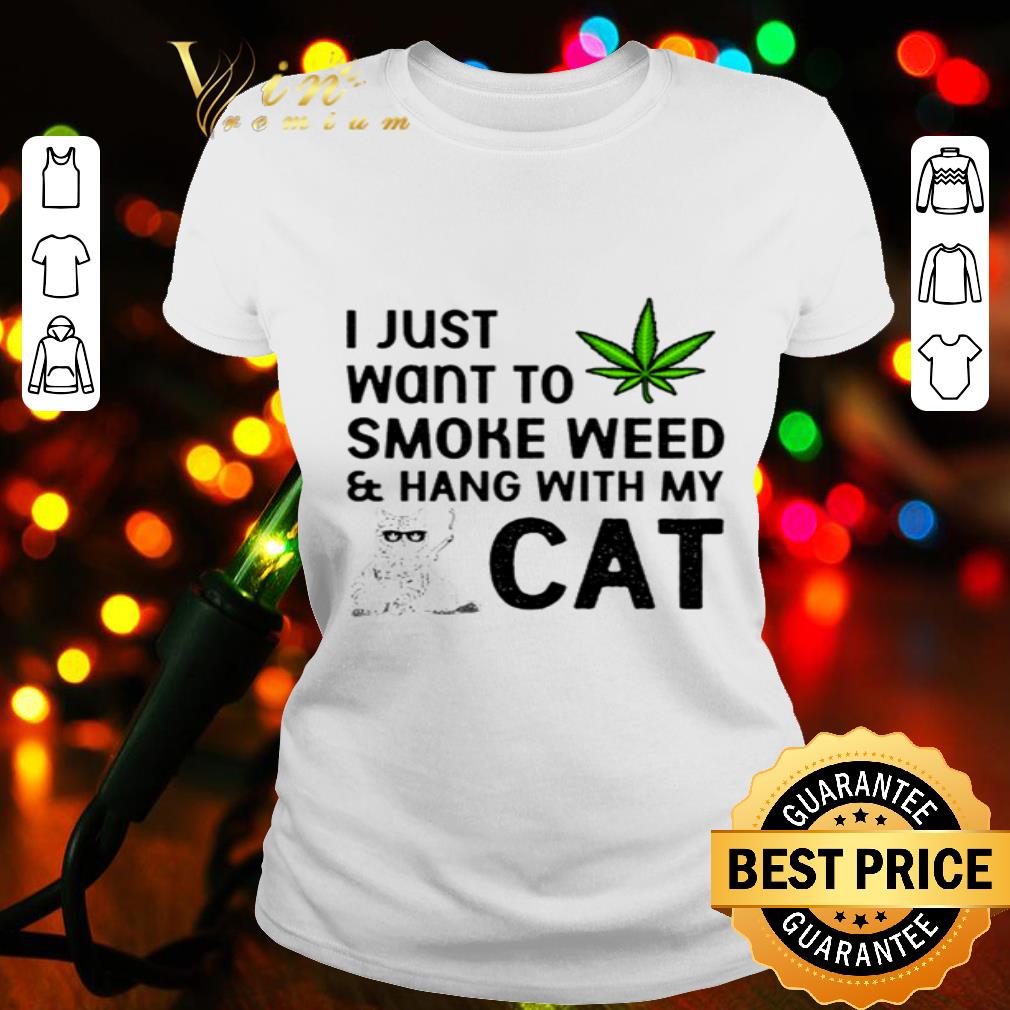 I Just Want To Smoke Weed And Hang With My Cat Marijuana shirt