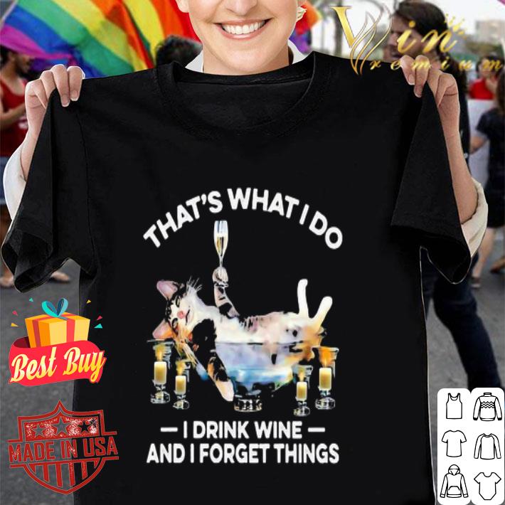 Cat That’s What I Do I Drink Wine And I Forget Things shirt