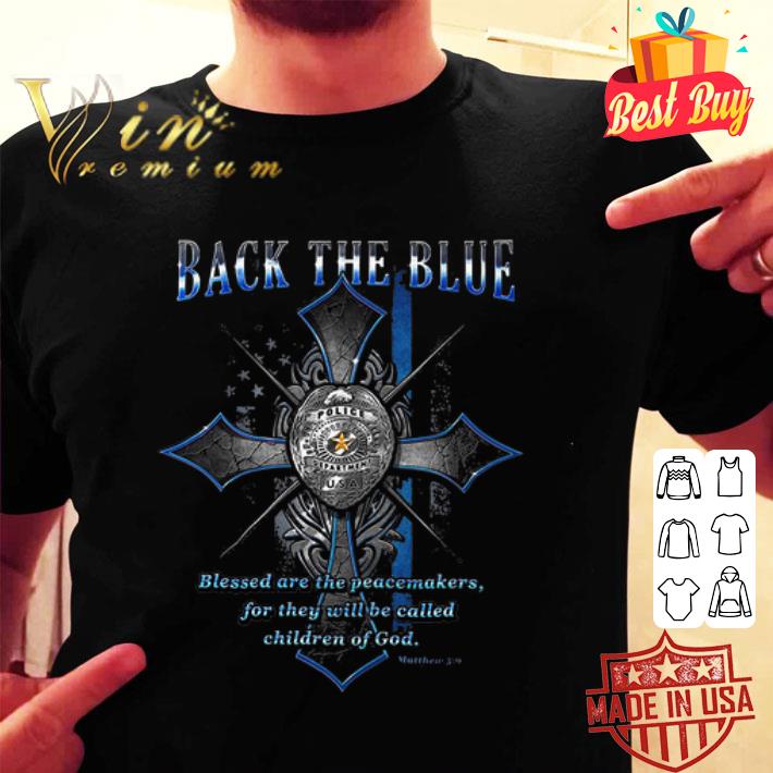 Back The Blue Blessed Are The Peacemakers For They Will Be Called Children Of God shirt