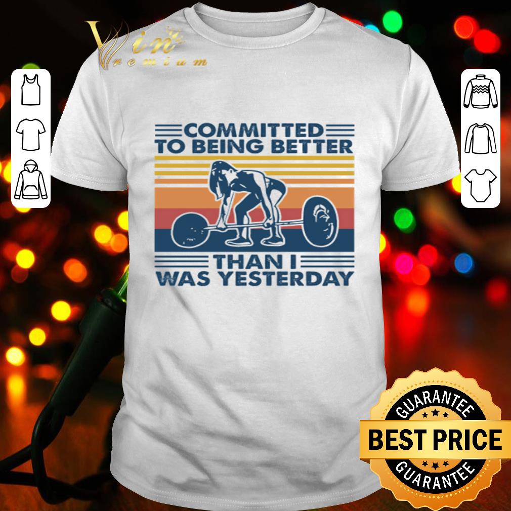 Vintage Committed To Being Better Than I Was Yesterday shirt