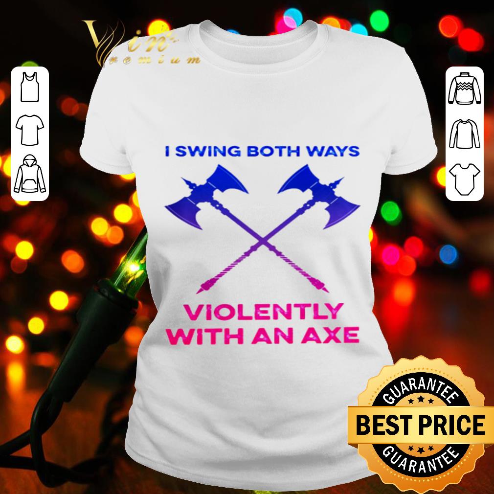 I swing both ways violently with an axe shirt