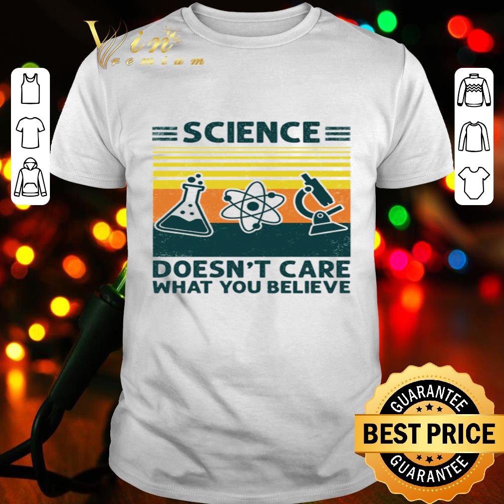 Vintage Science Doesn’t Care What You Believe shirt