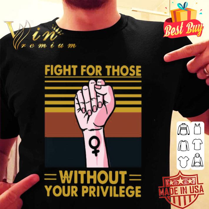 Vintage Fight For Those Without Your Privilege Black Lives Matter shirt