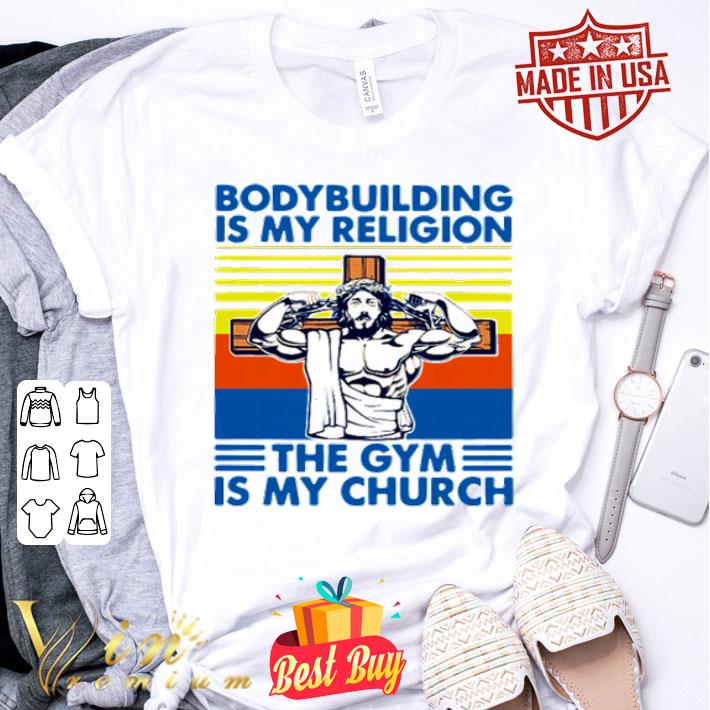 Jesus Body Building Is My Religion The Gym Is My Church Vintage shirt
