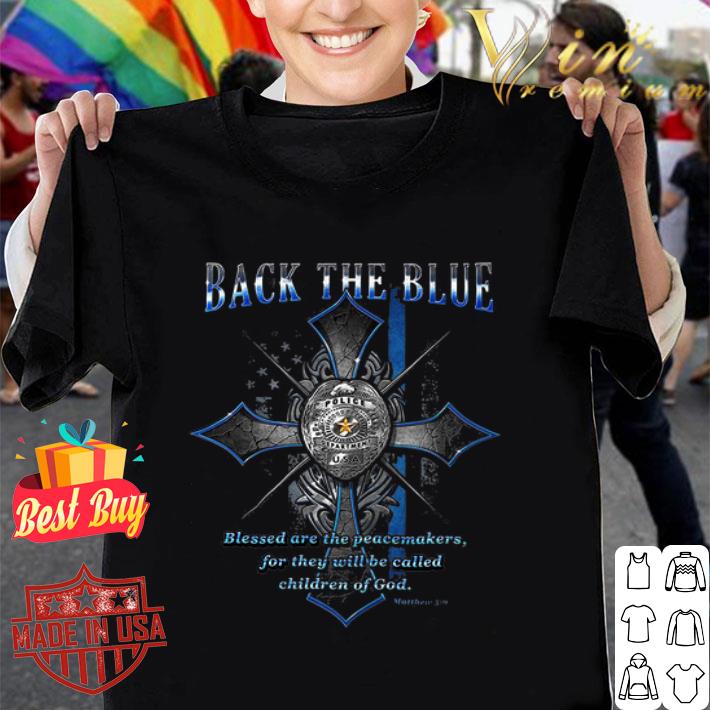 Back The Blue Blessed Are The Peacemakers For They Will Be Called Children Of God shirt