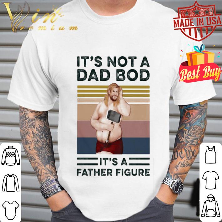 Vintage It’s Not A Dad Bod It’s A Father Figure Fat Thor shirt