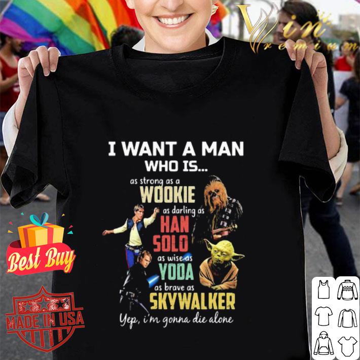 I Want A Man Who Is Wookie Han Solo Yoda Skywalker Star Wars shirt