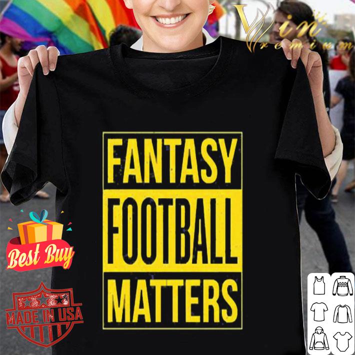 Fantasy Football Matters shirt
