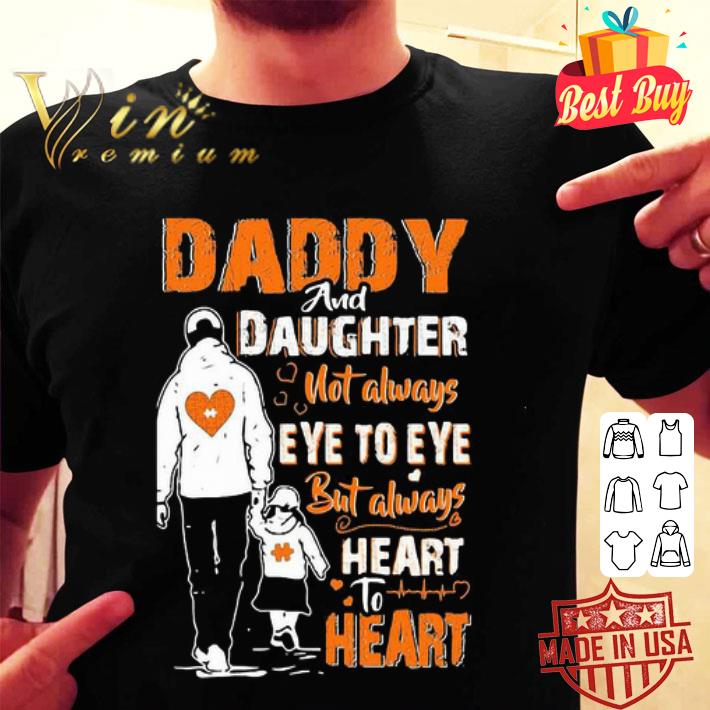 Daddy And Daughter Not Always Eye To Eye But Always Heart To Heart shirt
