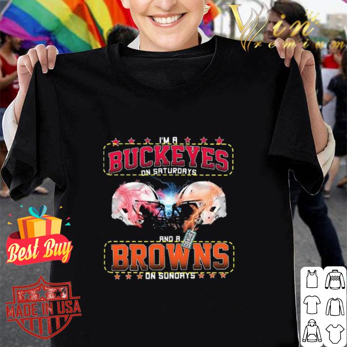 I’m A Ohio State Buckeyes On Saturdays And A Cleveland Browns On Sundays shirt