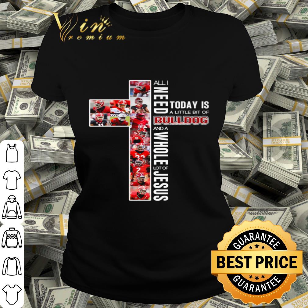 All I need today is a little bit of Georgia Bulldogs and Jesus shirt