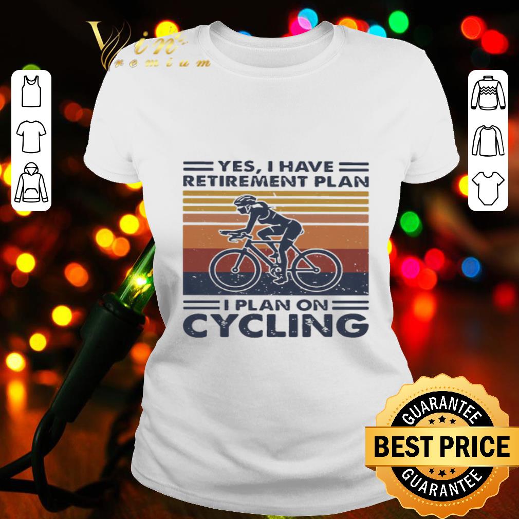 Yes I Have Retirement Plan I Plan On Cycling Vintage shirt
