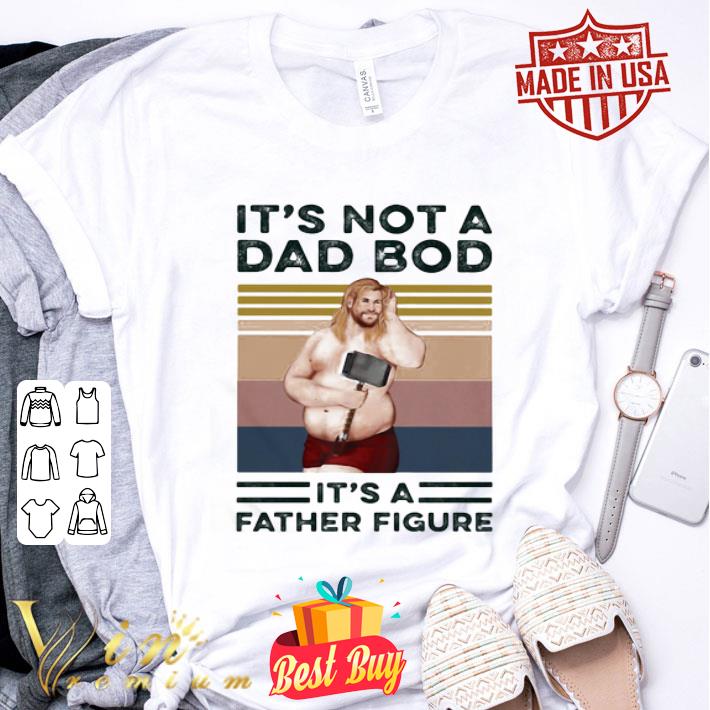 Vintage It’s Not A Dad Bod It’s A Father Figure Fat Thor shirt