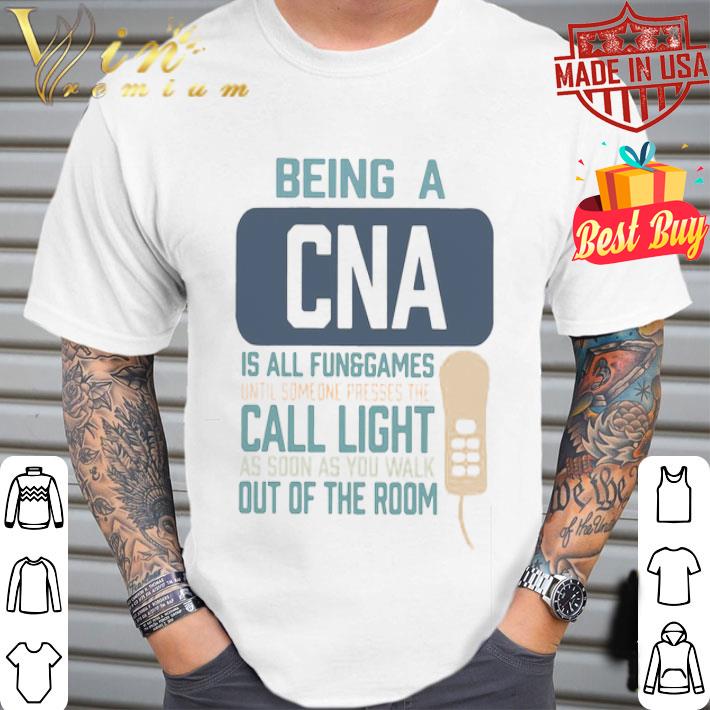Being A CNA Is All Fun Games Until Someone Presses The Can Light shirt
