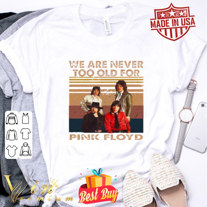 Vintage We Are Never Too Old For Pink Floyd Band shirt
